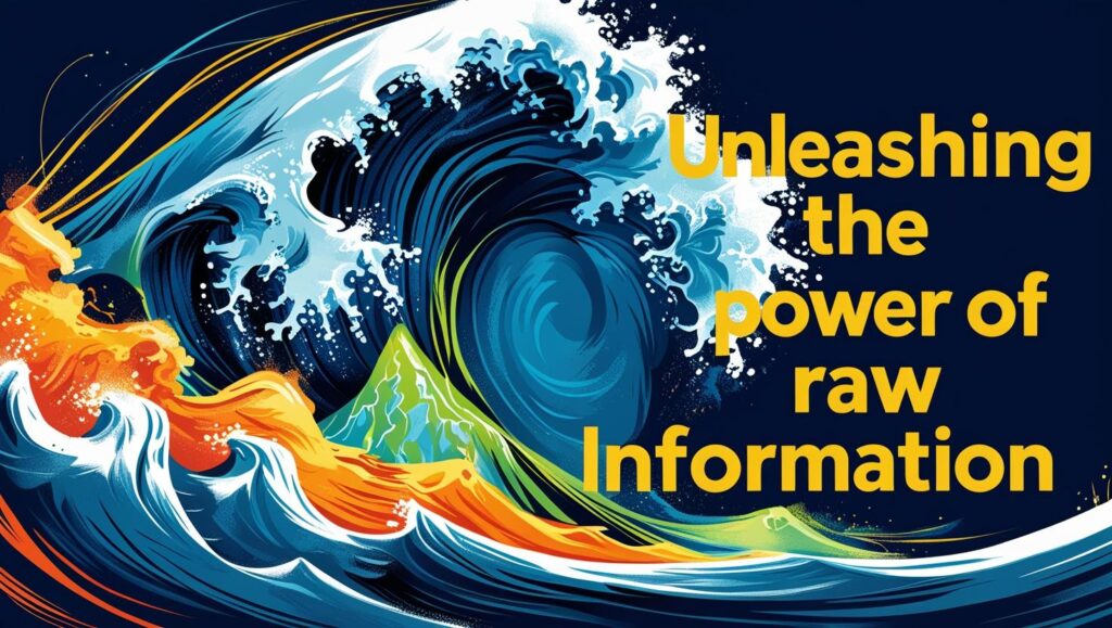 Unleashing the Power of Raw Information